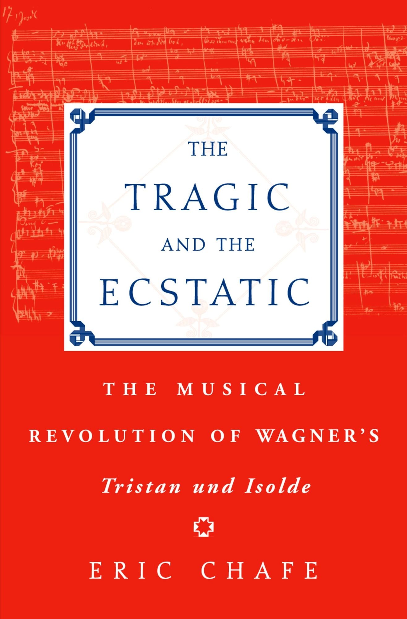 The Tragic and the Ecstatic: The Musical Revolution of Wagner's Tristan and Isolde
