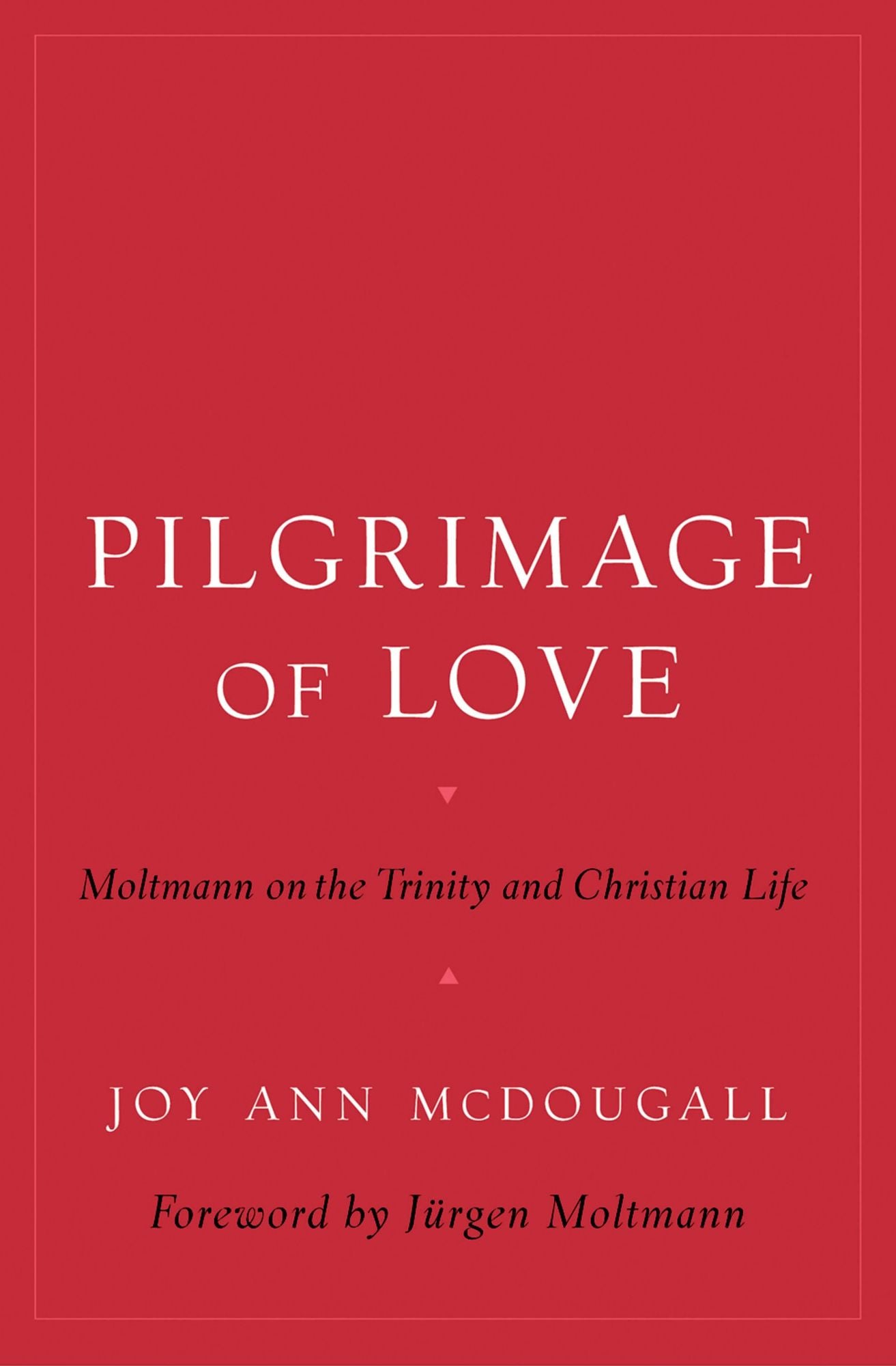 Pilgrimage of Love: Moltmann on the Trinity and Christian Life