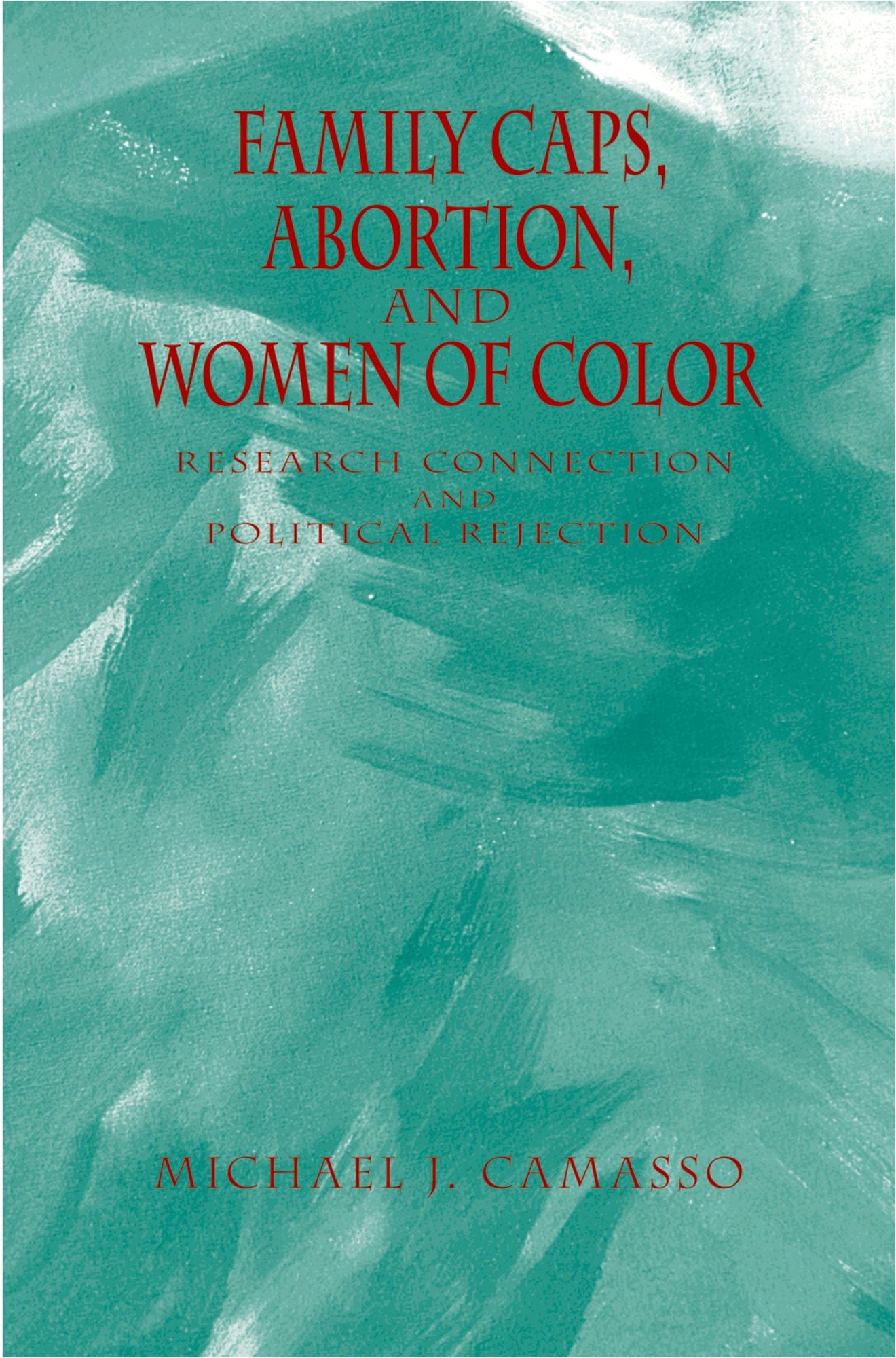Family Caps, Abortion and Women of Color: Research Connection and Political Rejection