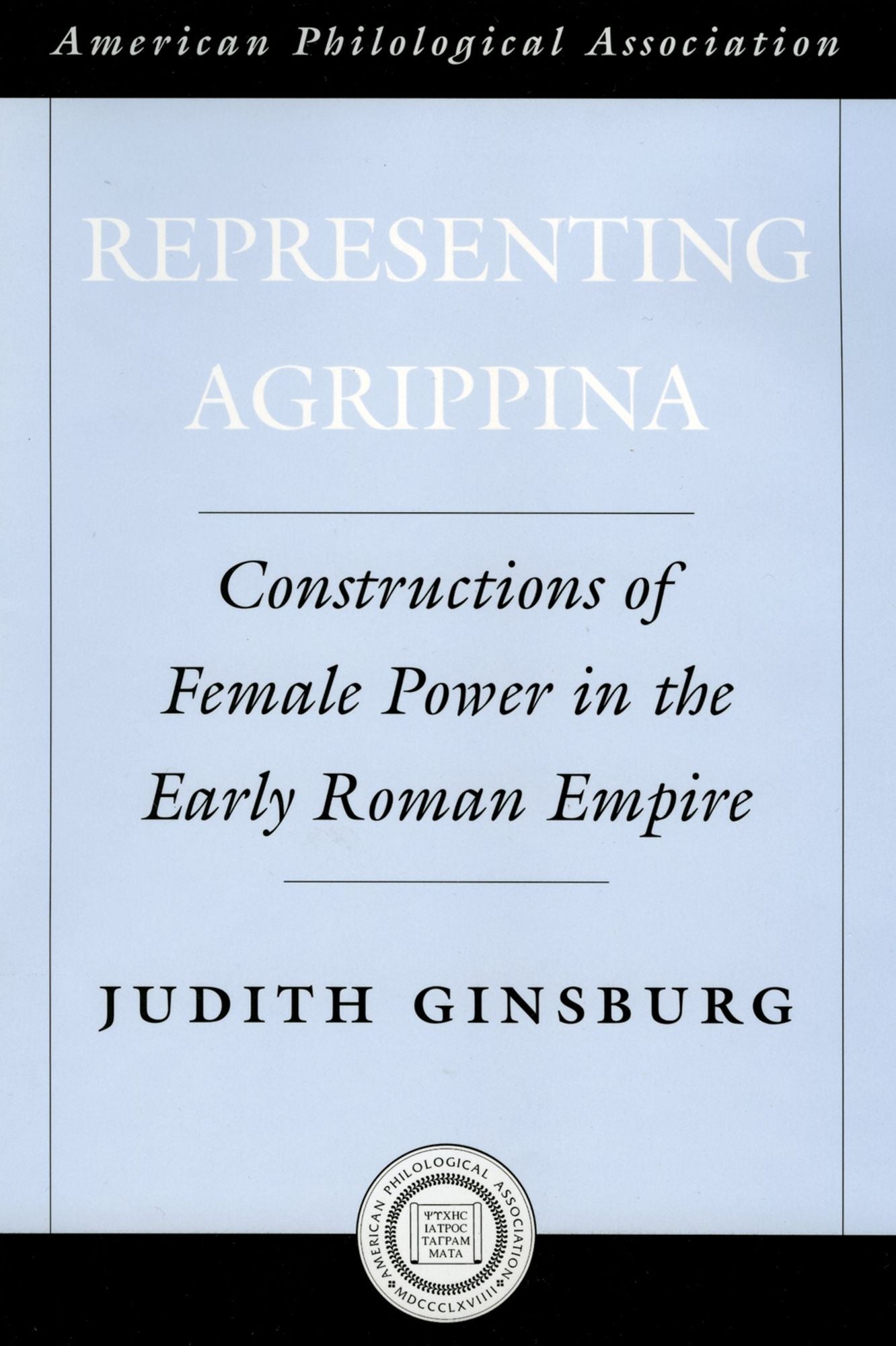 Representing Agrippina: Constructions of Female Power in the Early Roman Empire