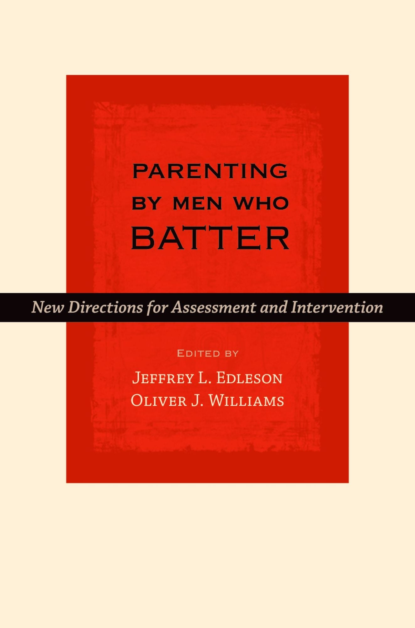 Parenting by Men Who Batter: New Directions for Assessment and Intervention