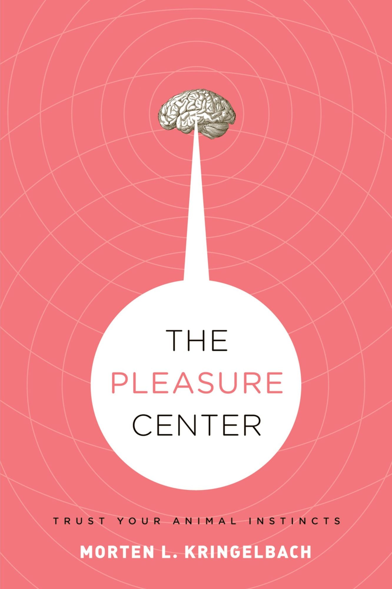 The Pleasure Center: Trust Your Animal Instincts