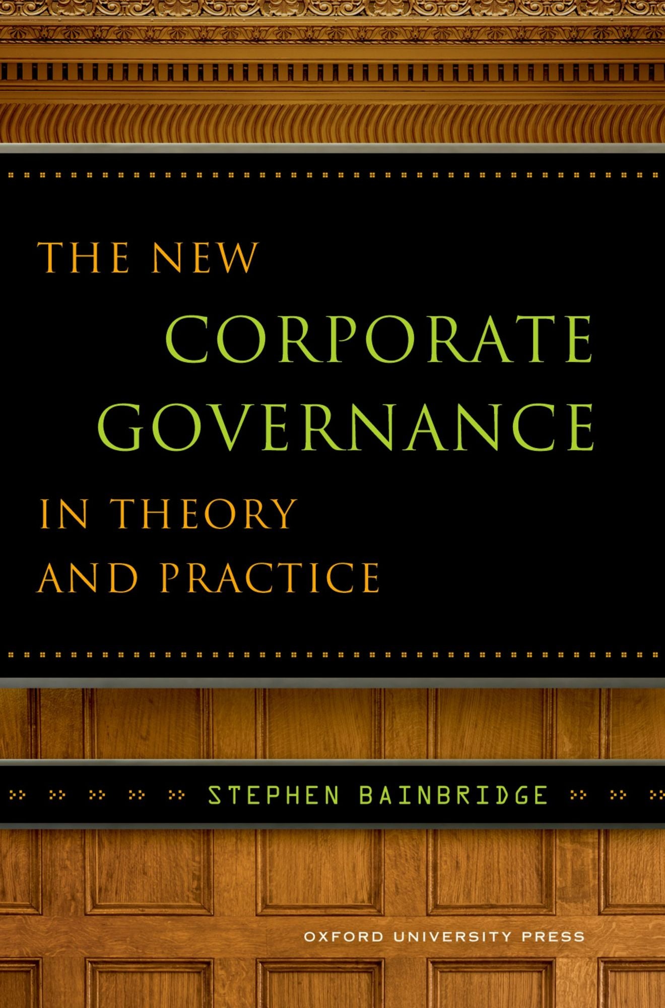 The New Corporate Governance in Theory and Practice