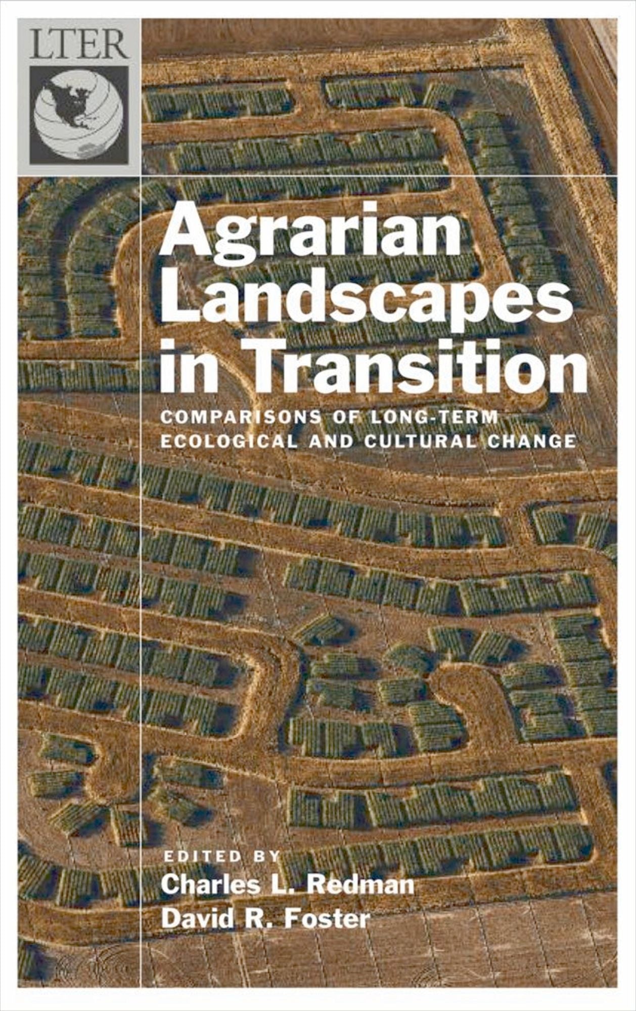 Agrarian Landscapes in Transition: Comparisons of Long-Term Ecological #x00026; Cultural Change