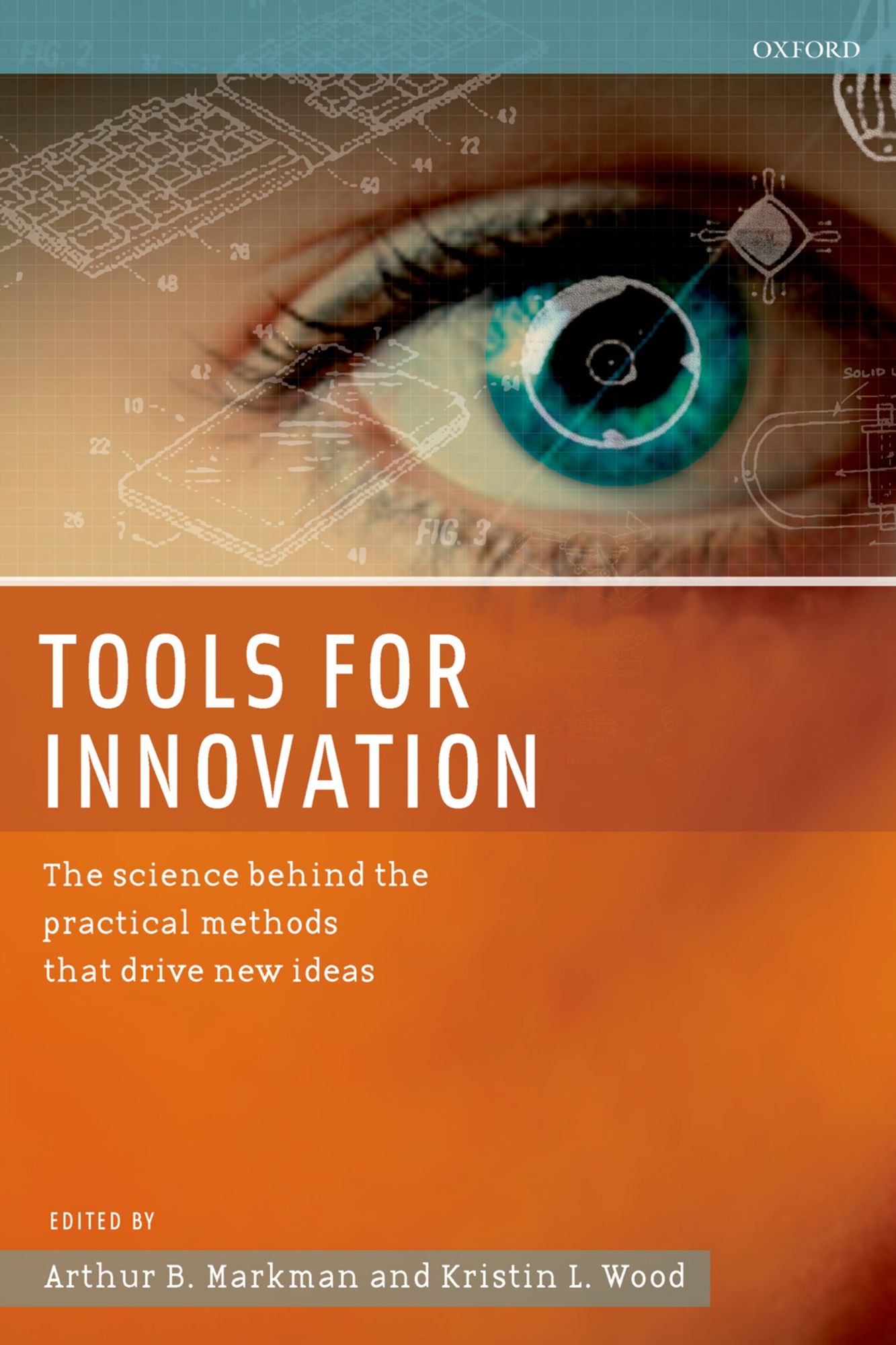 Tools for Innovation: The Science Behind the Practical Methods That Drive New Ideas