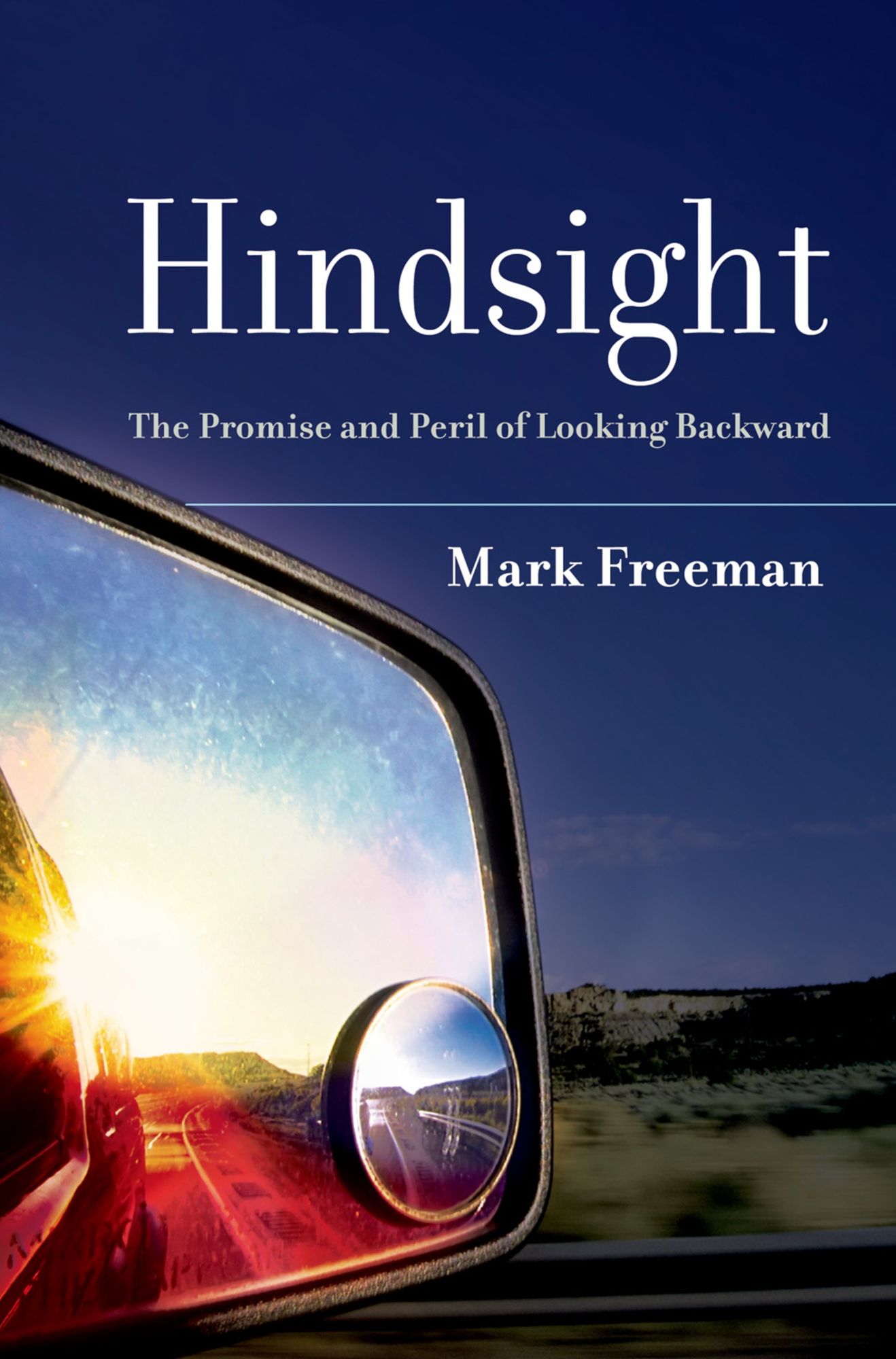 Hindsight: The Promise and Peril of Looking Backward