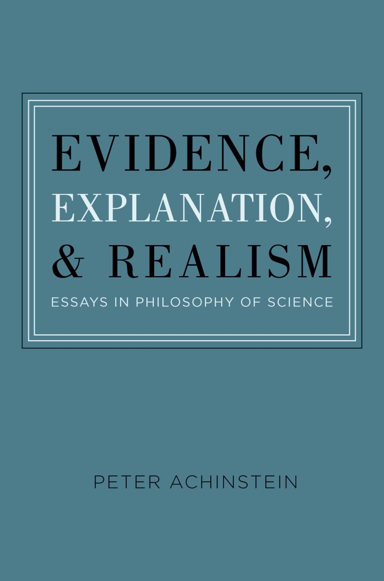 Evidence, Explanation, and Realism: Essays in Philosophy of Science