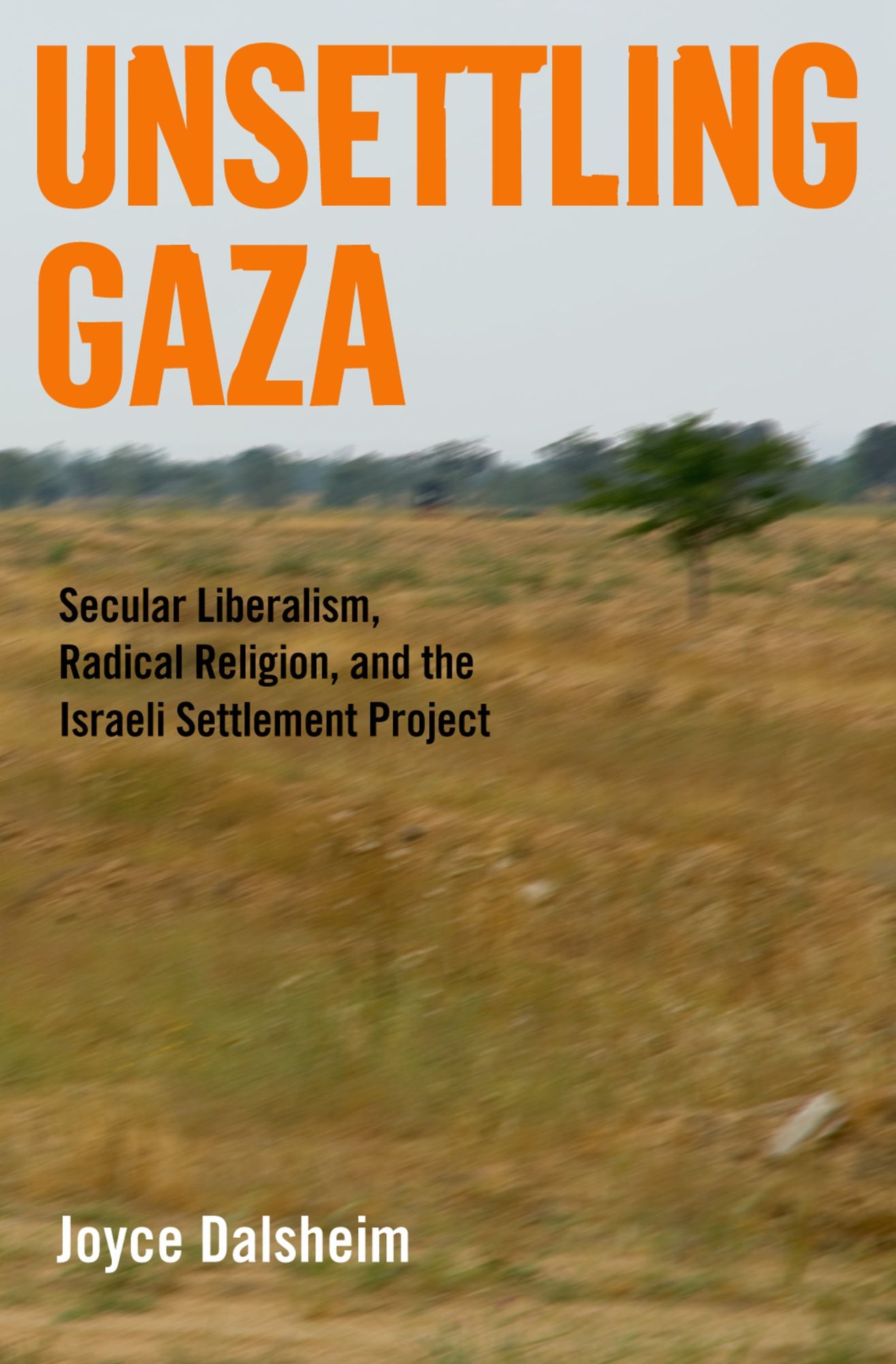 Unsettling Gaza: Secular Liberalism, Radical Religion, and the Israeli Settlement Project