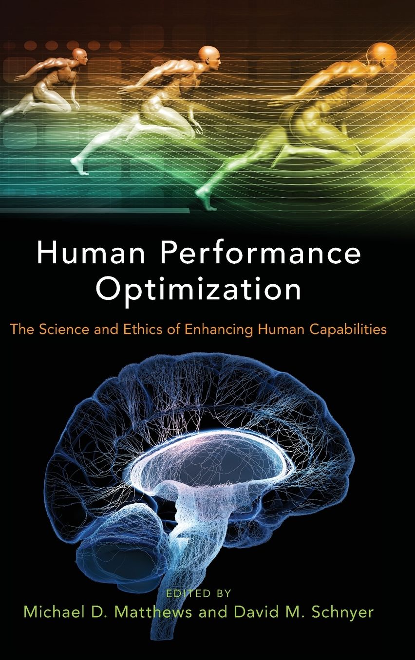 Human Performance Optimization: The Science and Ethics of Enhancing Human Capabillities