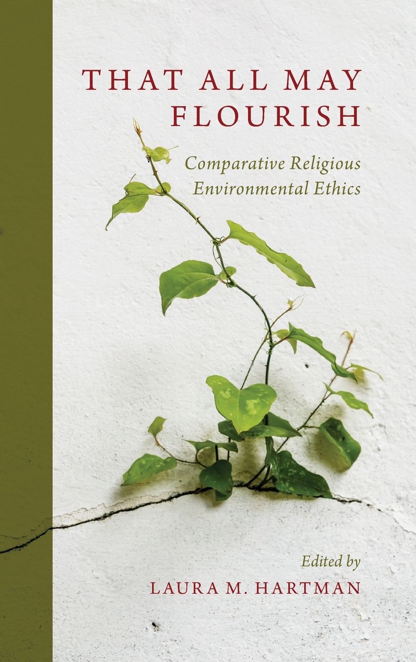 That All May Flourish: Comparative Religious Environmental Ethics