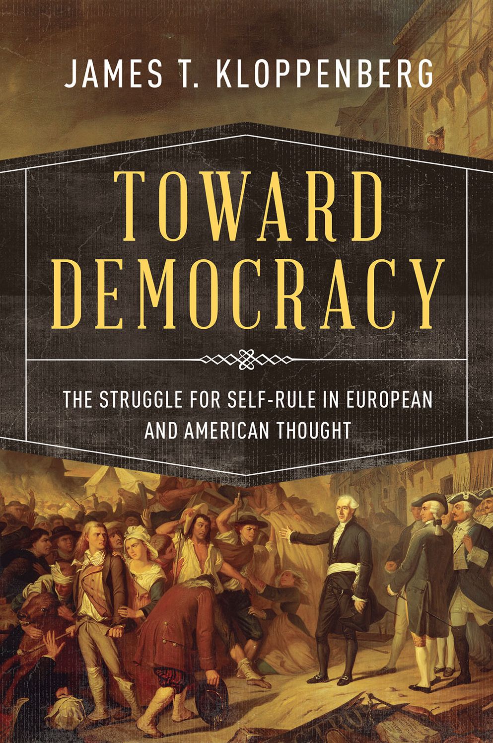 Toward Democracy: The Struggle for Self-Rule in European and American Thought