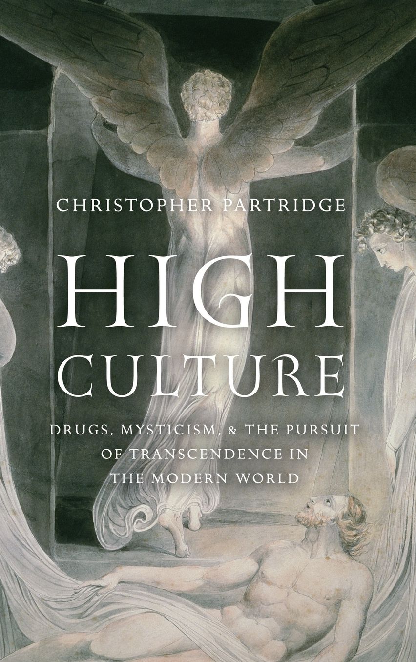 High Culture: Drugs, Mysticism, and the Pursuit of Transcendence in the Modern World