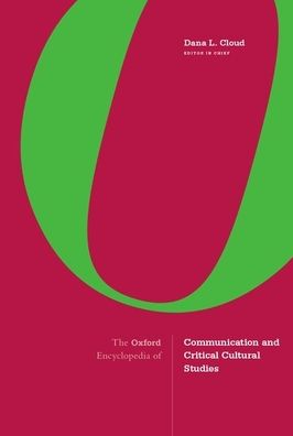 The Oxford Encyclopedia of Communication and Critical Cultural Studies