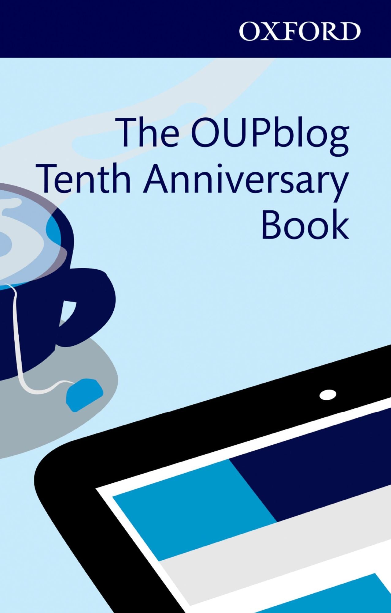 The OUPblog Tenth Anniversary Book: Ten Years of Academic Insights For the Thinking World