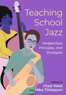 Teaching School Jazz: Perspectives, Principles, and Strategies