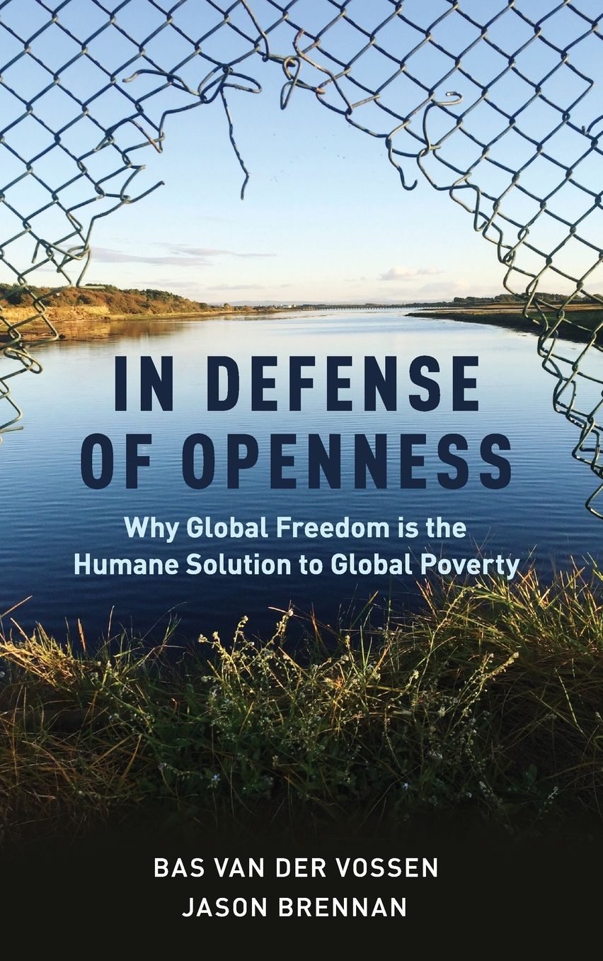 In Defense of Openness: Why Global Freedom Is the Humane Solution to Global Poverty
