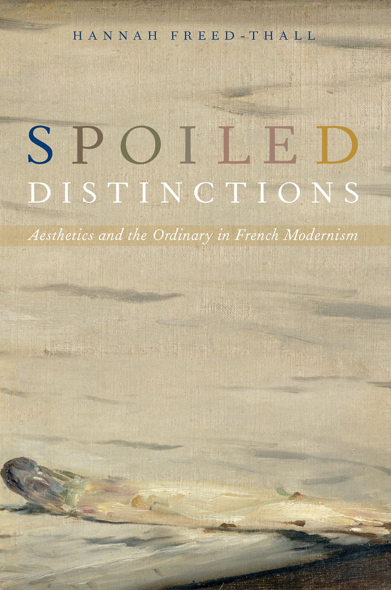 Spoiled Distinctions: Aesthetics and the Ordinary in French Modernism
