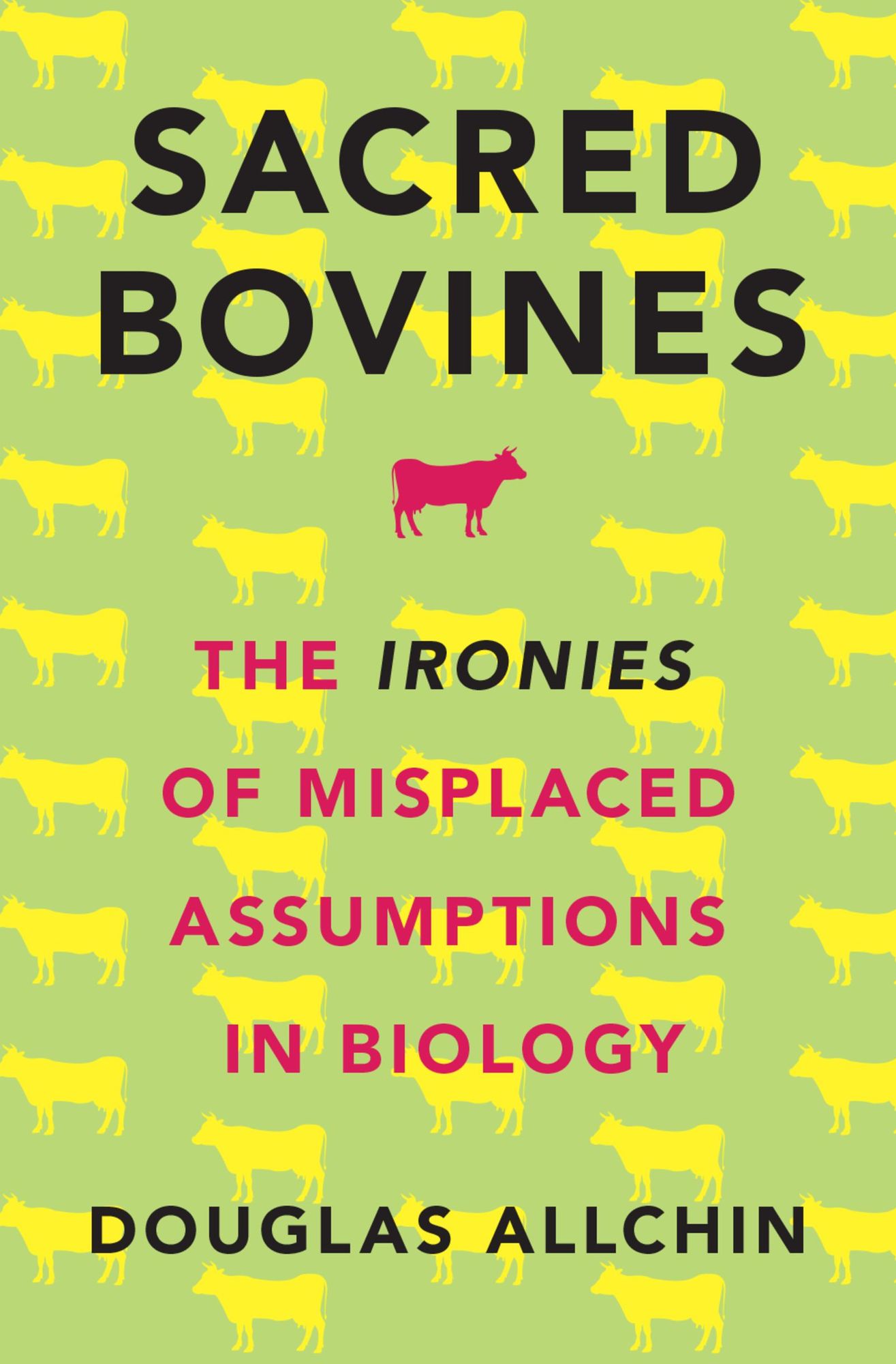 Sacred Bovines: The Ironies of Misplaced Assumptions in Biology