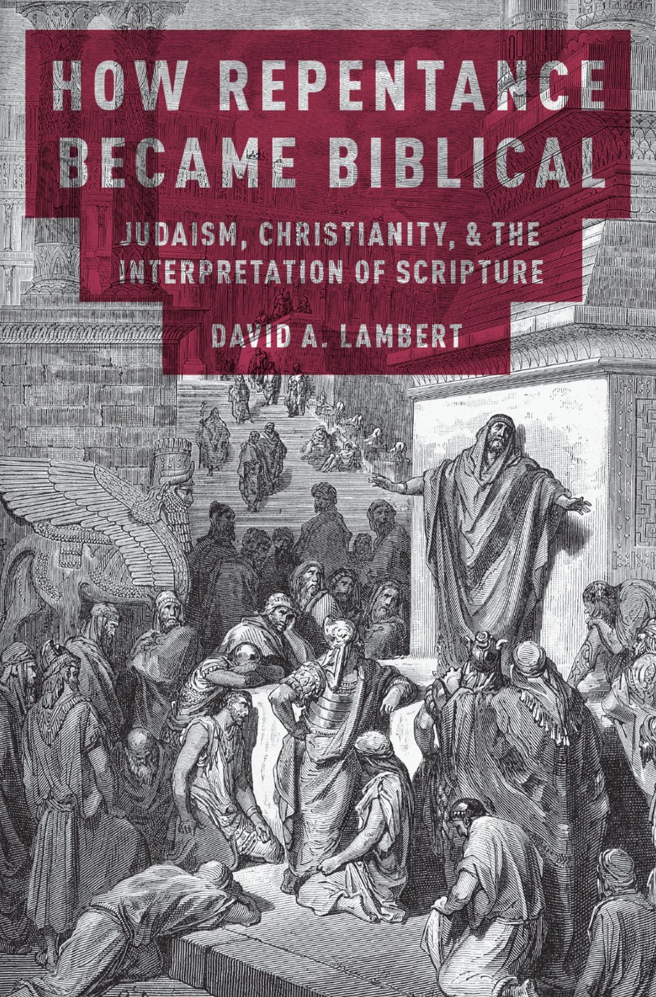 How Repentance Became Biblical: Judaism, Christianity, and the Interpretation of Scripture