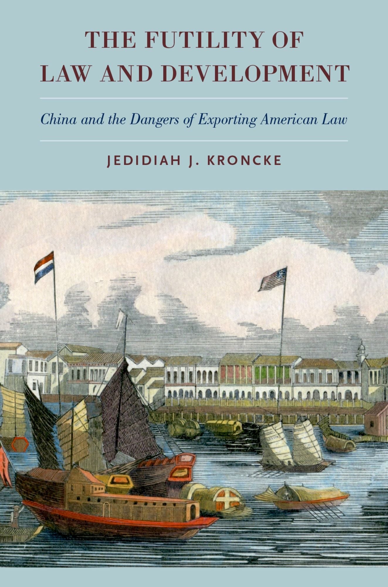 The Futility of Law and Development: China and the Dangers of Exporting American Law