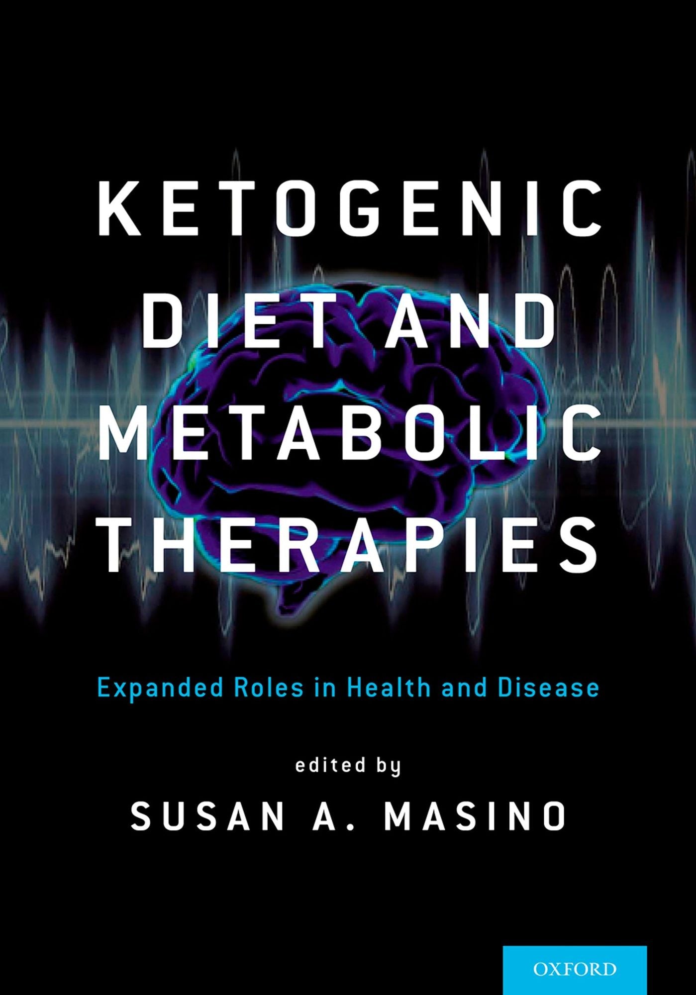 Ketogenic Diet and Metabolic Therapies: Expanded Roles in Health and Disease