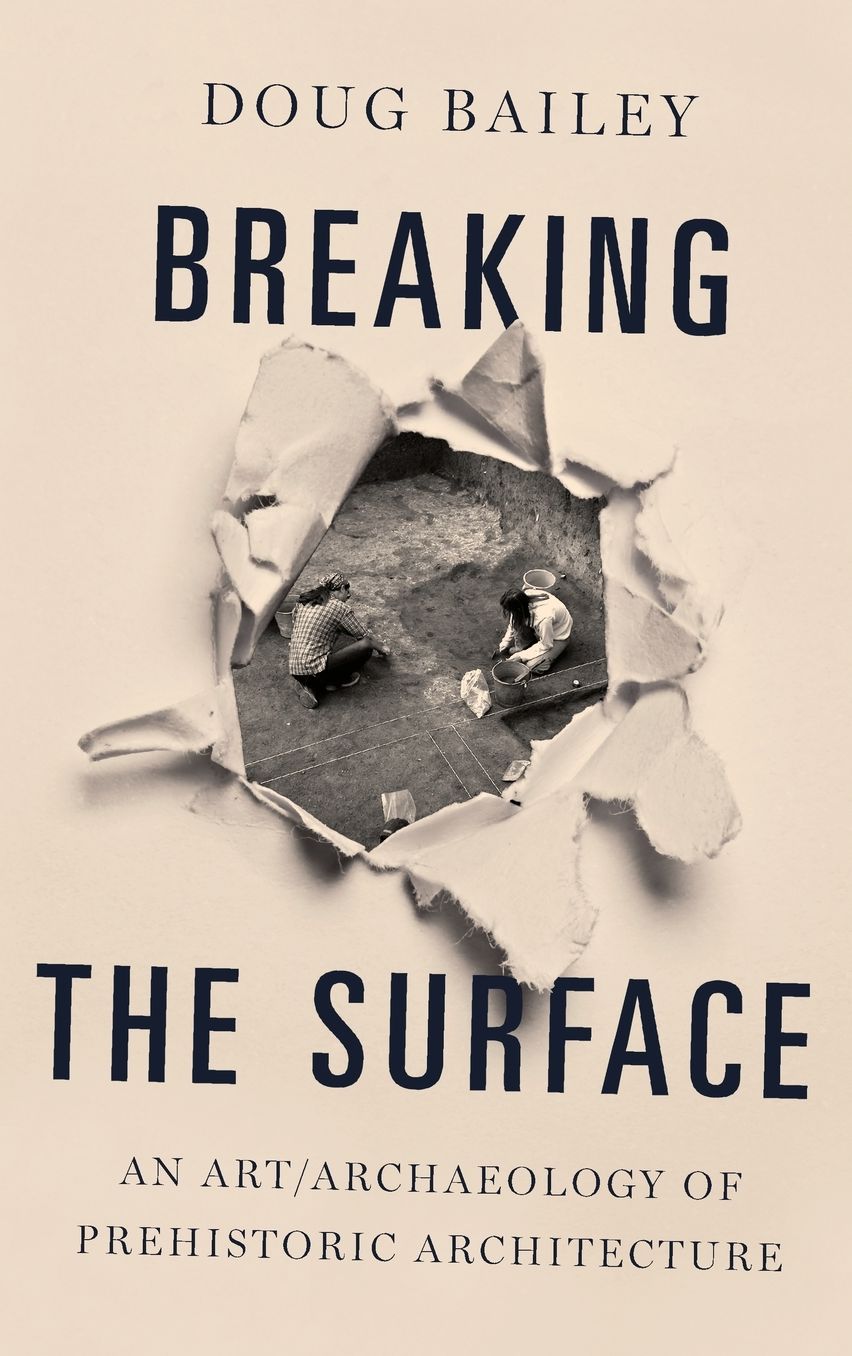 Breaking the Surface: An Art/Archaeology of Prehistoric Architecture