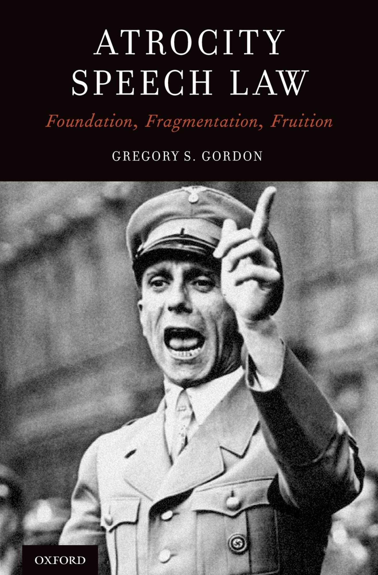 Atrocity Speech Law: Foundation, Fragmentation, Fruition