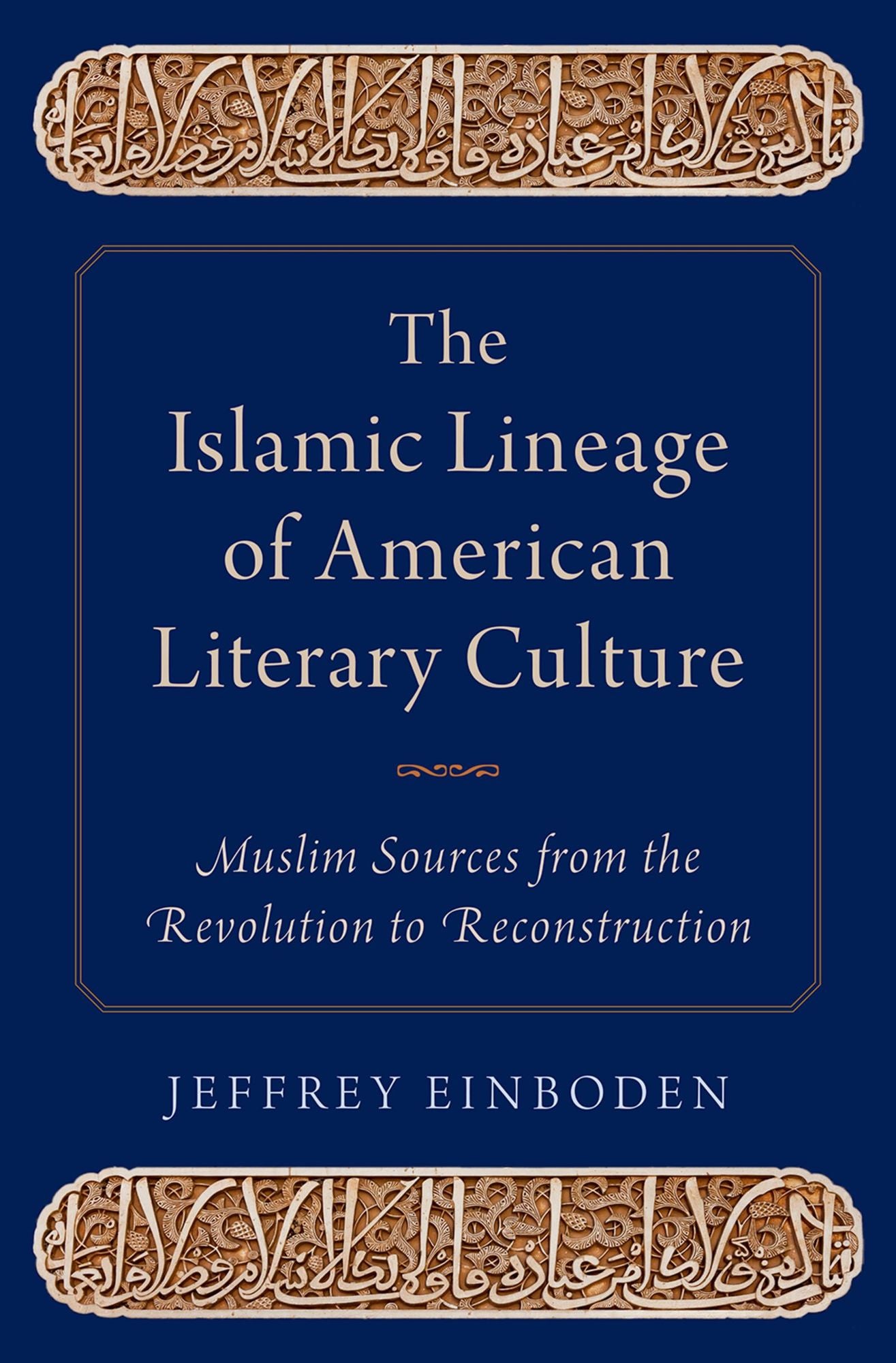 The Islamic Lineage of American Literary Culture: Muslim Sources from the Revolution to Reconstruction