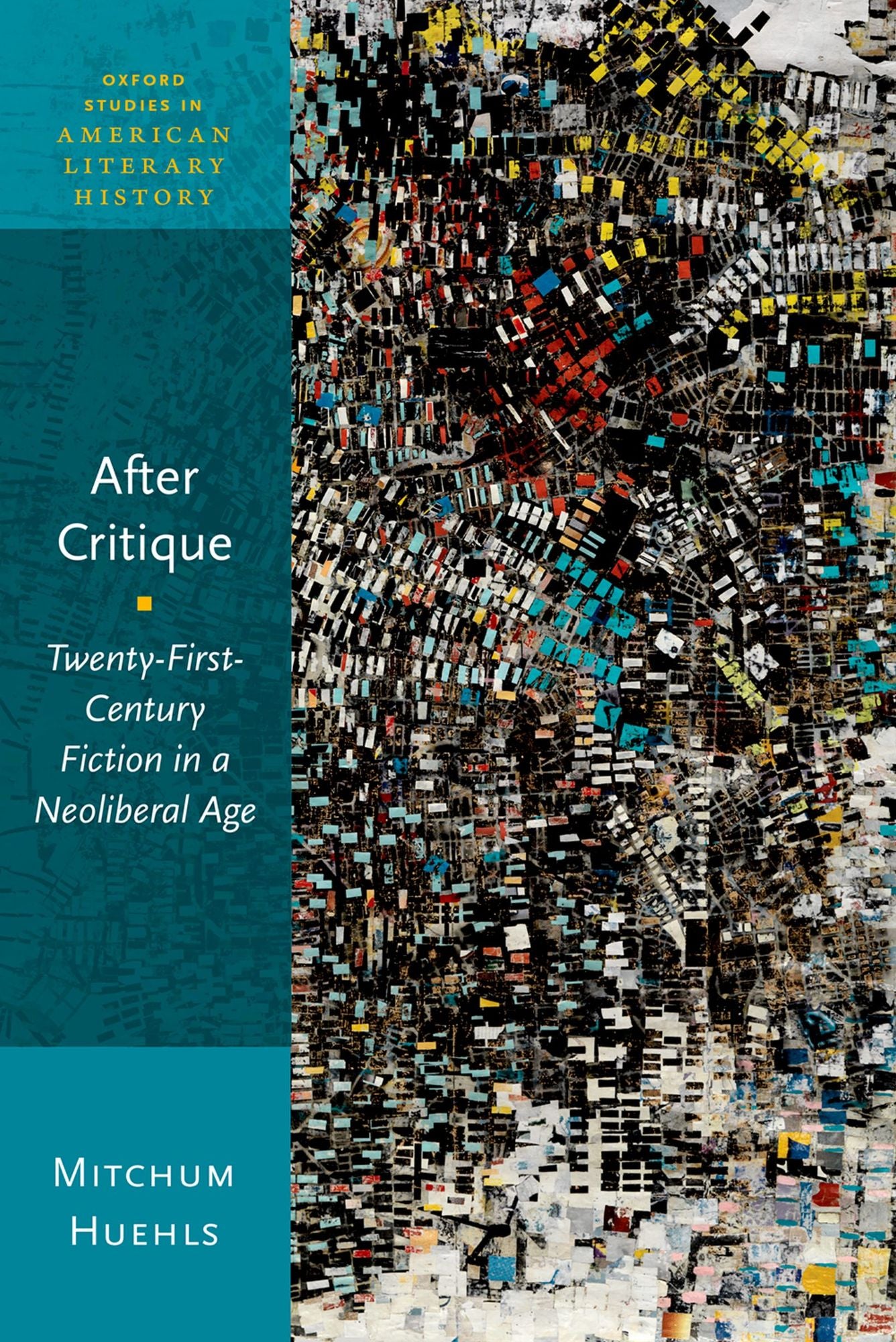 After Critique: Twenty-First-Century Fiction in a Neoliberal Age
