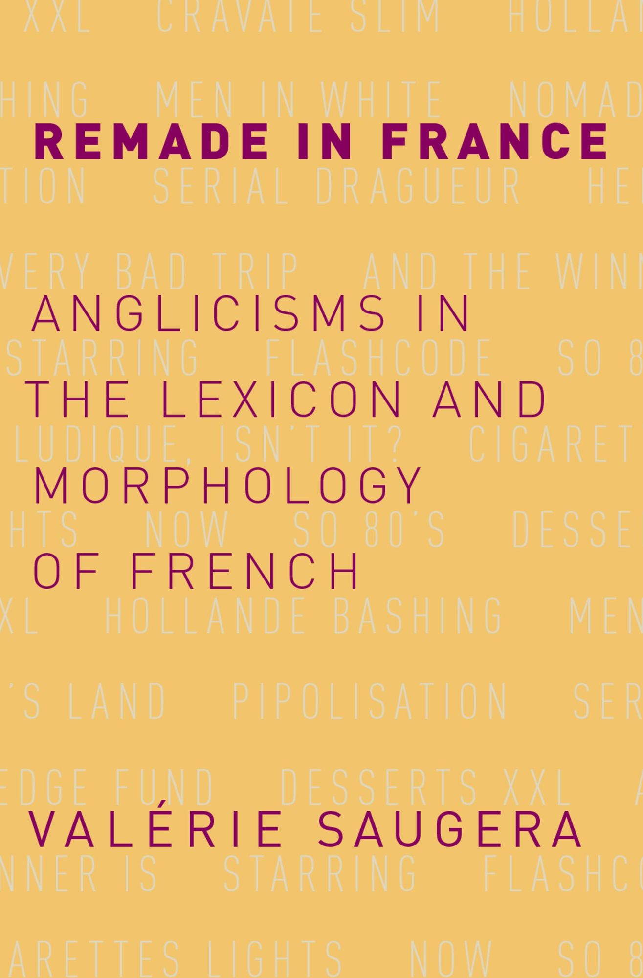 Remade in France: Anglicisms in the Lexicon and Morphology of French