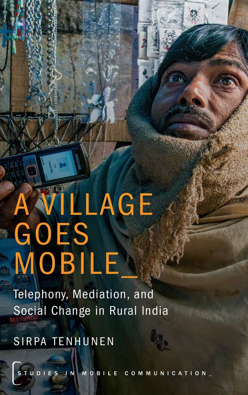 A Village Goes Mobile: Telephony, Mediation, and Social Change in Rural India