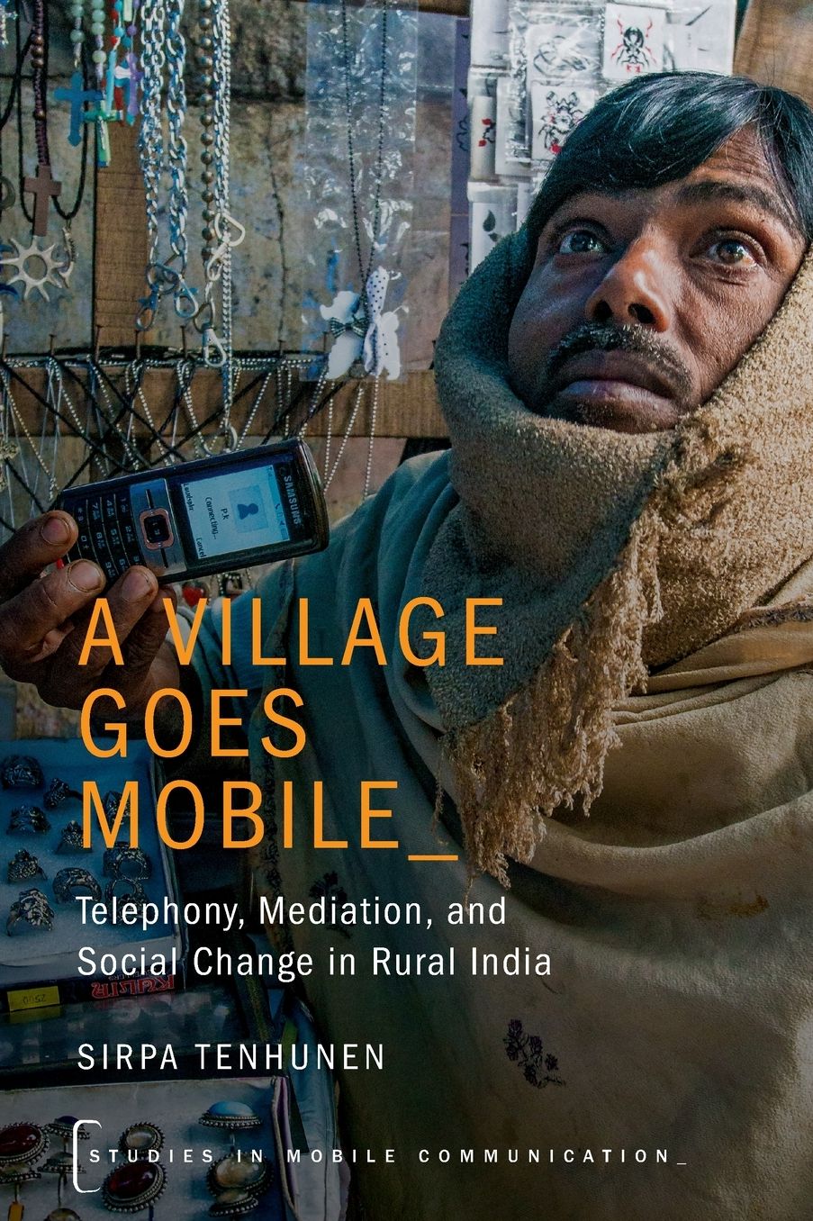 A Village Goes Mobile: Telephony, Mediation, and Social Change in Rural India