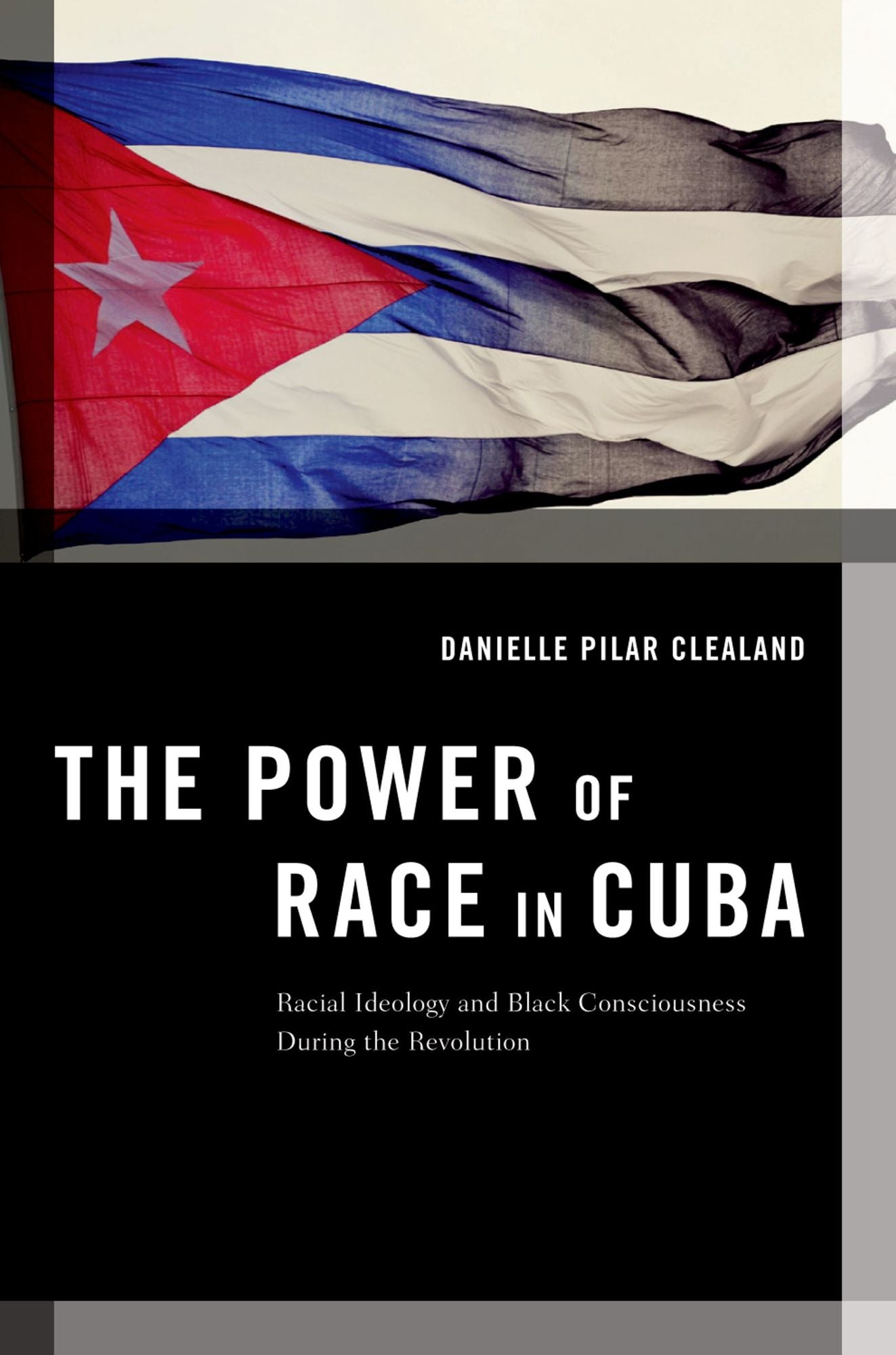 The Power of Race in Cuba: Racial Ideology and Black Consciousness During the Revolution