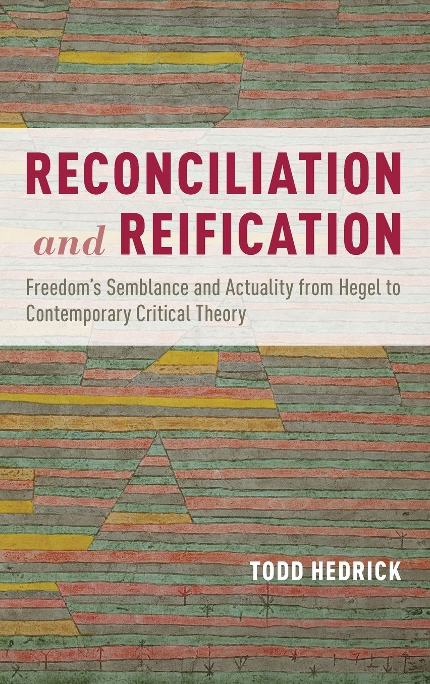 Reconciliation and Reification: Freedom's Semblance and Actuality from Hegel to Contemporary Critical Theory