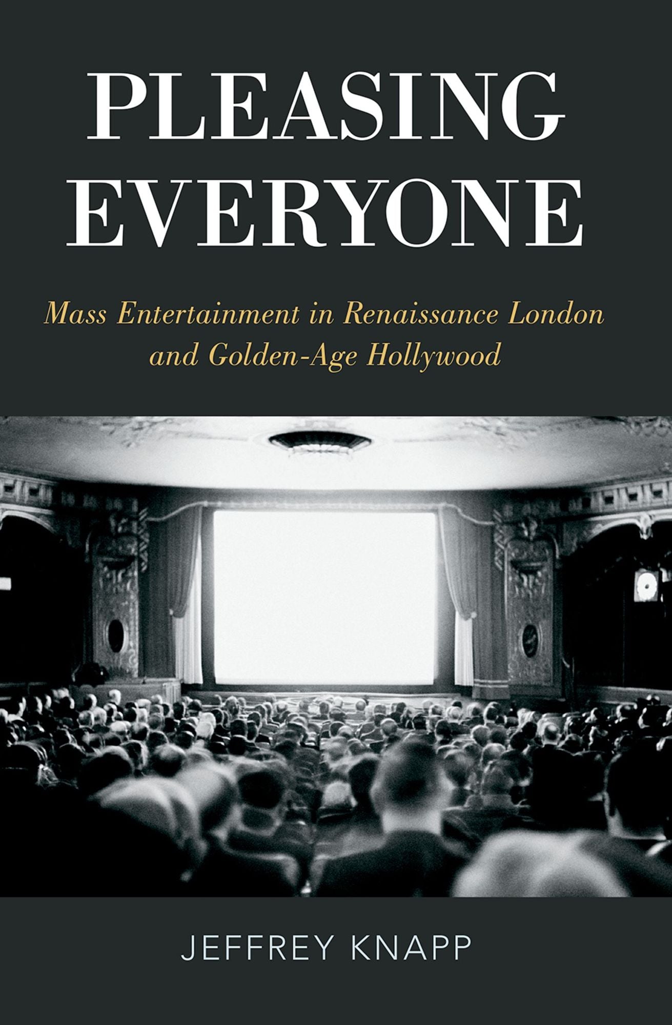 Pleasing Everyone: Mass Entertainment in Renaissance London and Golden-Age Hollywood