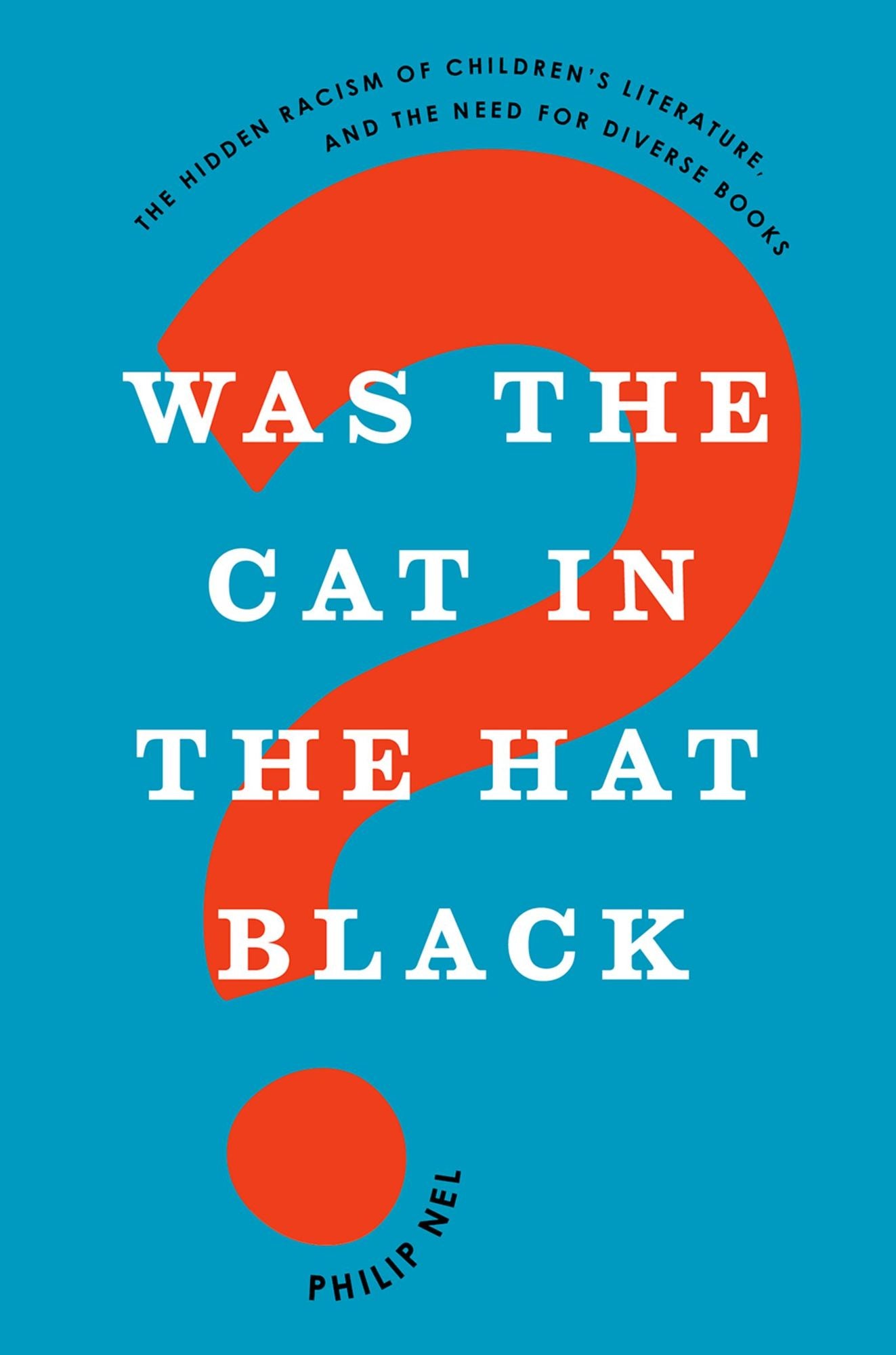 Was the Cat in the Hat Black?: The Hidden Racism of Children's Literature, and the Need for Diverse Books