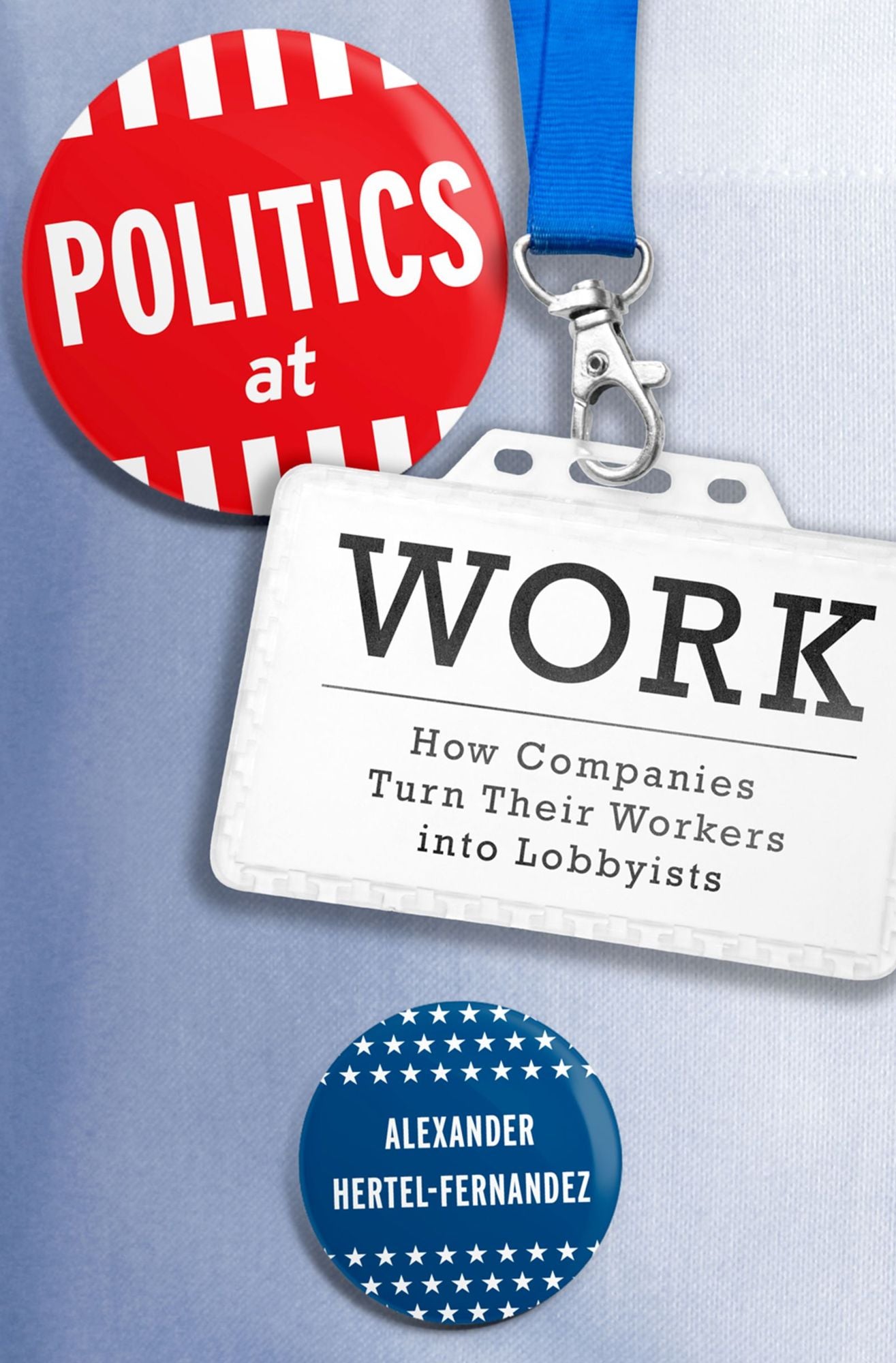 Politics at Work: How Companies Turn Their Workers into Lobbyists