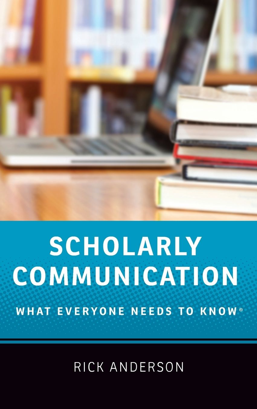 Scholarly Communication: What Everyone Needs to Know