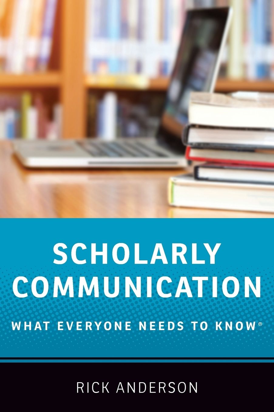 Scholarly Communication: What Everyone Needs to Know(r)