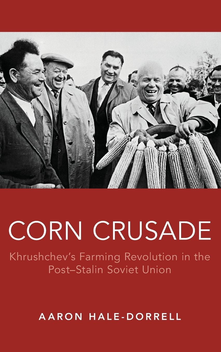 Corn Crusade: Khrushchev's Farming Revolution in the Post-Stalin Soviet Union