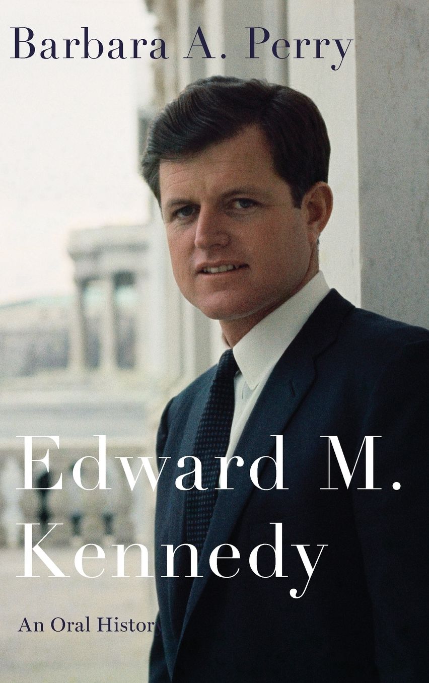 Edward M. Kennedy: An Oral History