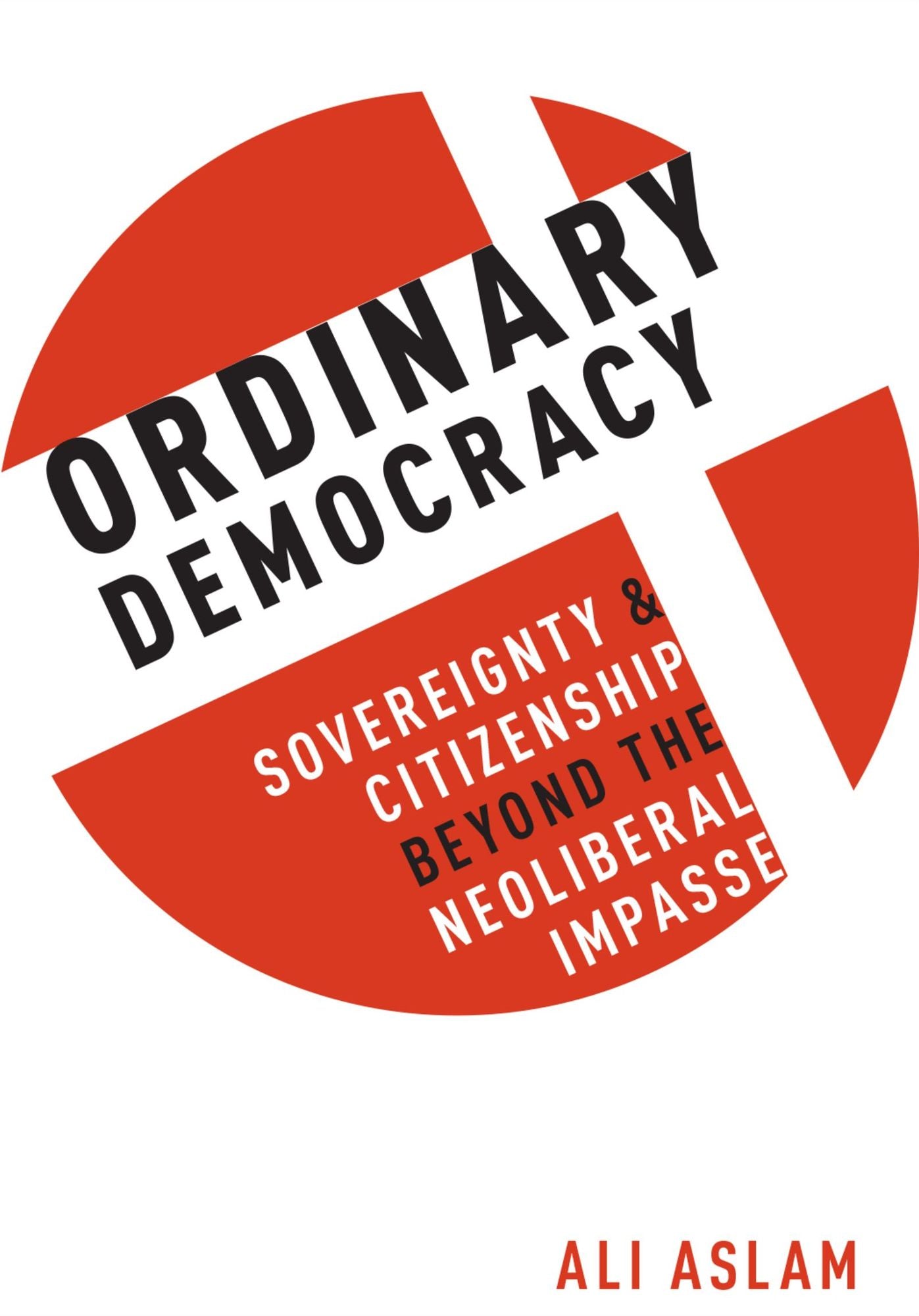 Ordinary Democracy: Sovereignty and Citizenship Beyond the Neoliberal Impasse