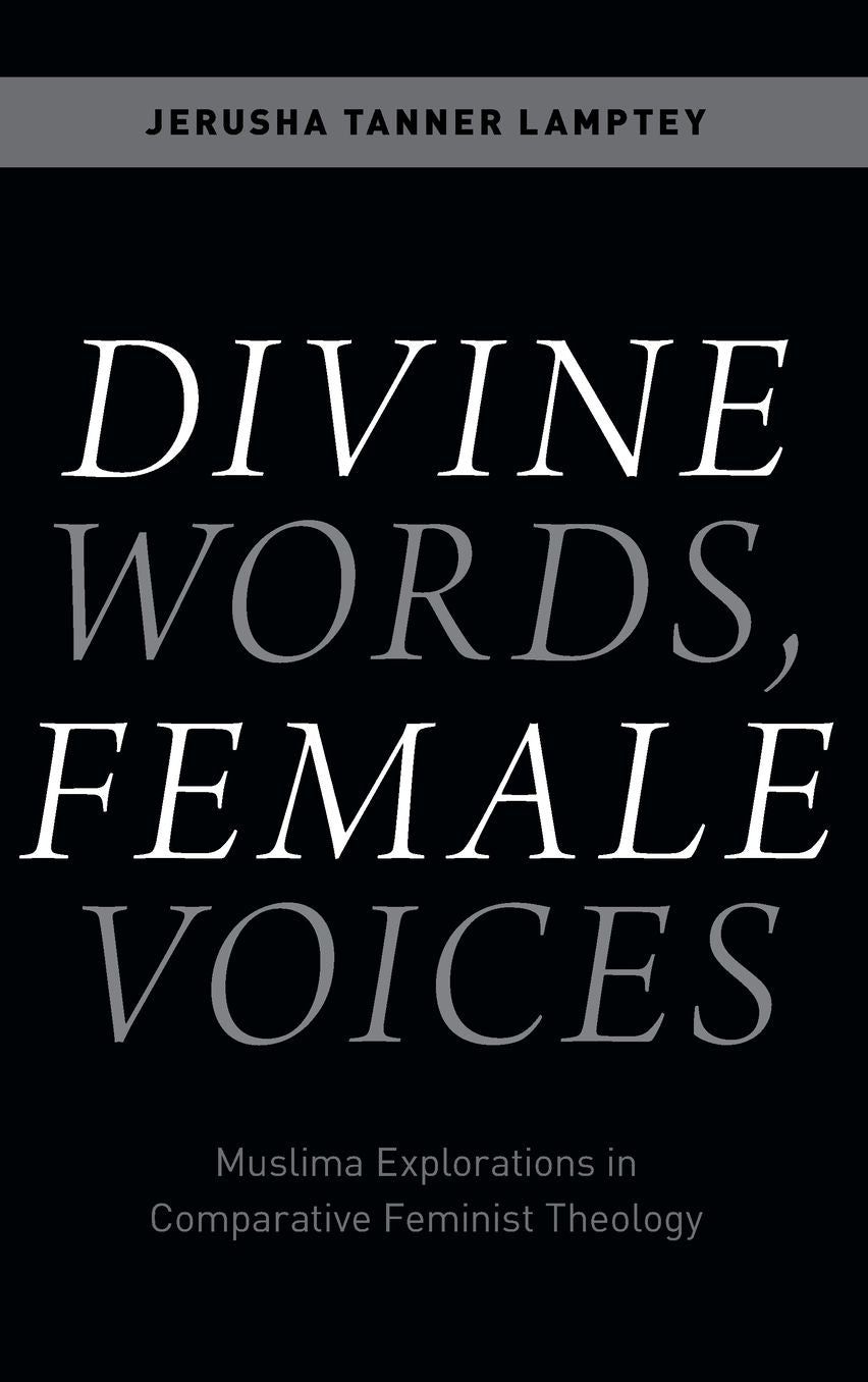 Divine Words, Female Voices: Muslima Explorations in Comparative Feminist Theology