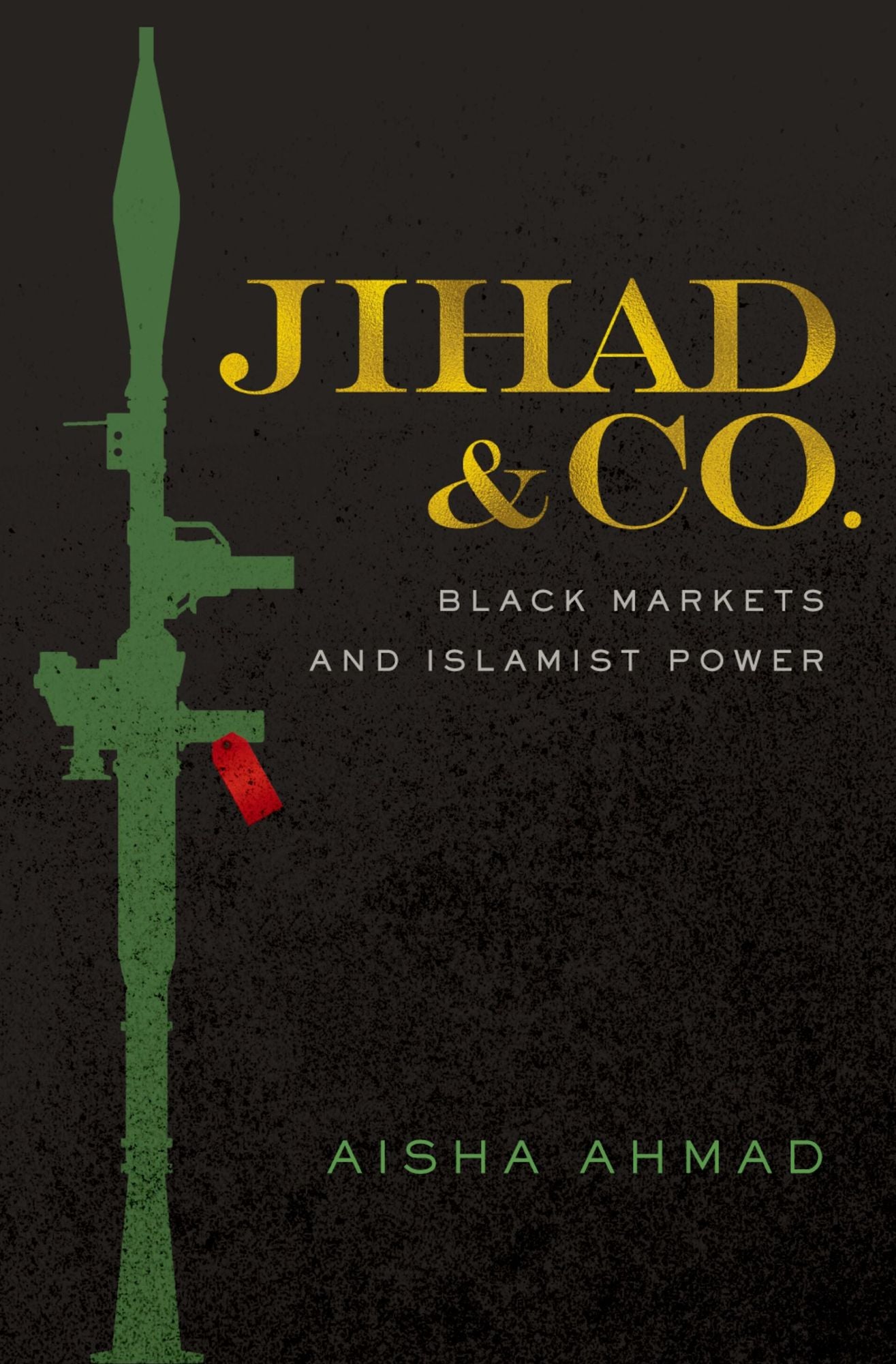 Jihad #x00026; Co.: Black Markets and Islamist Power