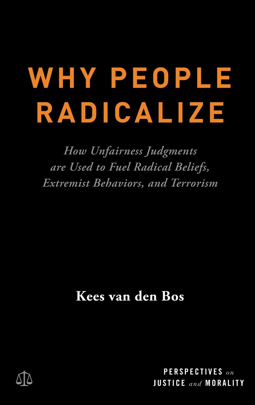 Why People Radicalize: How Unfairness Judgments Are Used to Fuel Radical Beliefs, Extremist Behaviors, and Terrorism