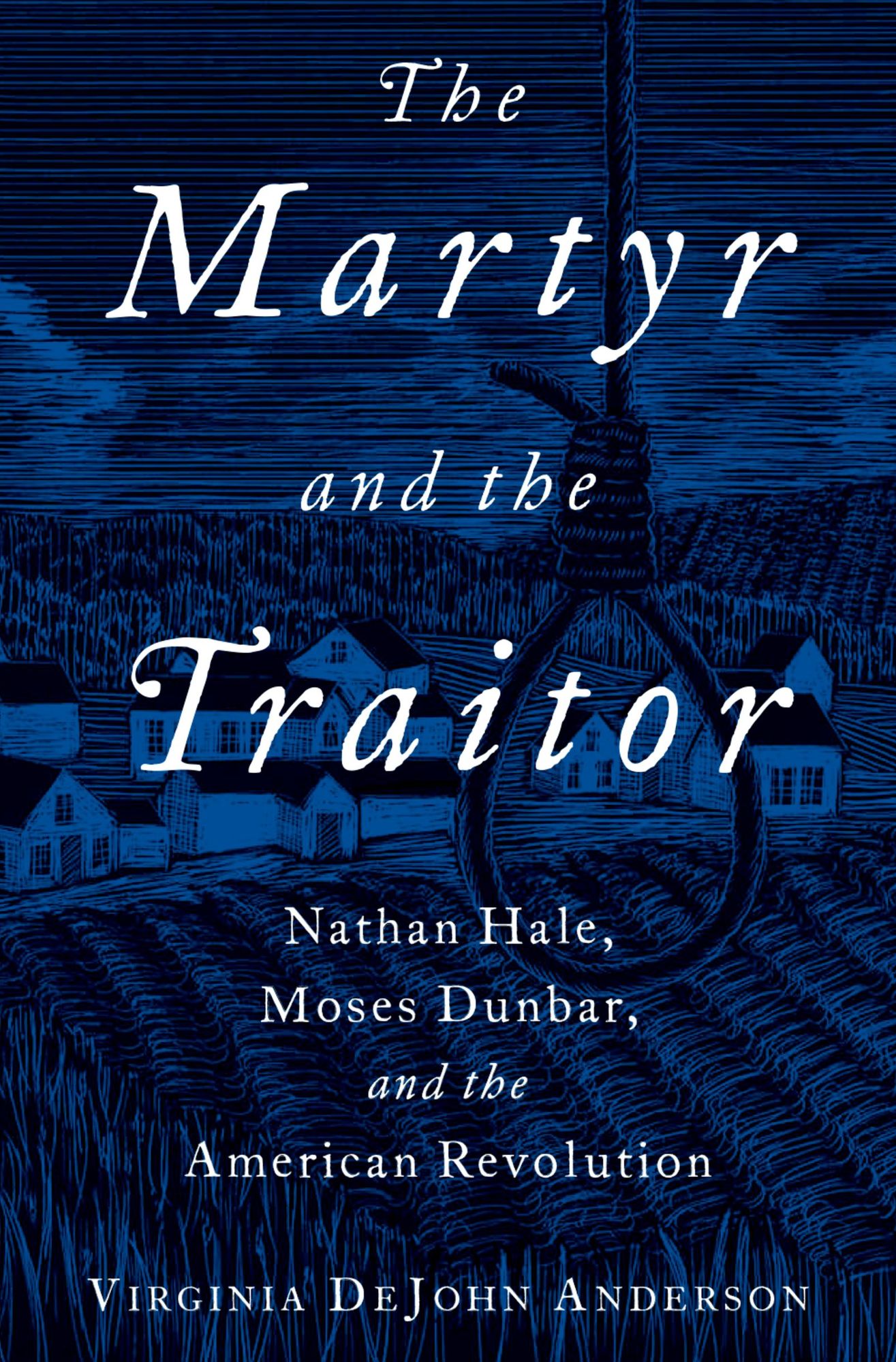 The Martyr and the Traitor: Nathan Hale, Moses Dunbar, and the American Revolution