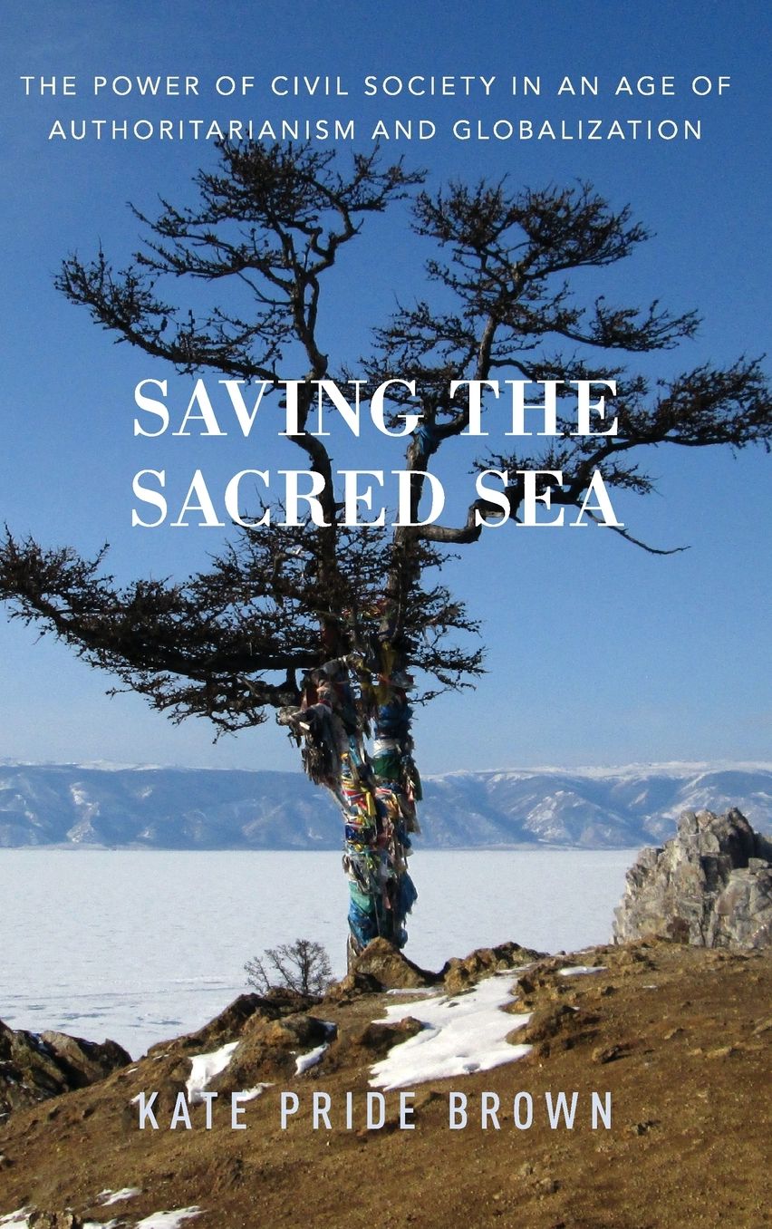 Saving the Sacred Sea: The Power of Civil Society in an Age of Authoritarianism and Globalization