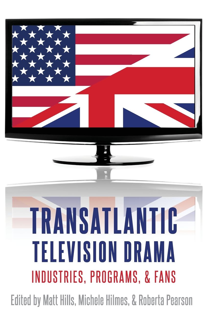 Transatlantic Television Drama: Industries, Programs, and Fans