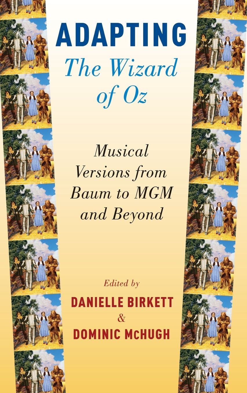 Adapting the Wizard of Oz: Musical Versions from Baum to MGM and Beyond