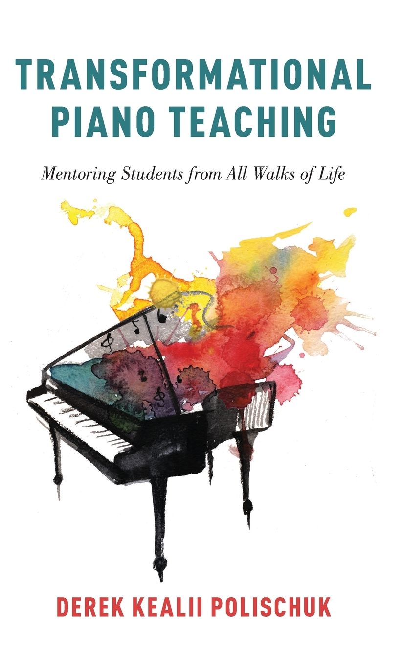 Transformational Piano Teaching: Mentoring Students from All Walks of Life
